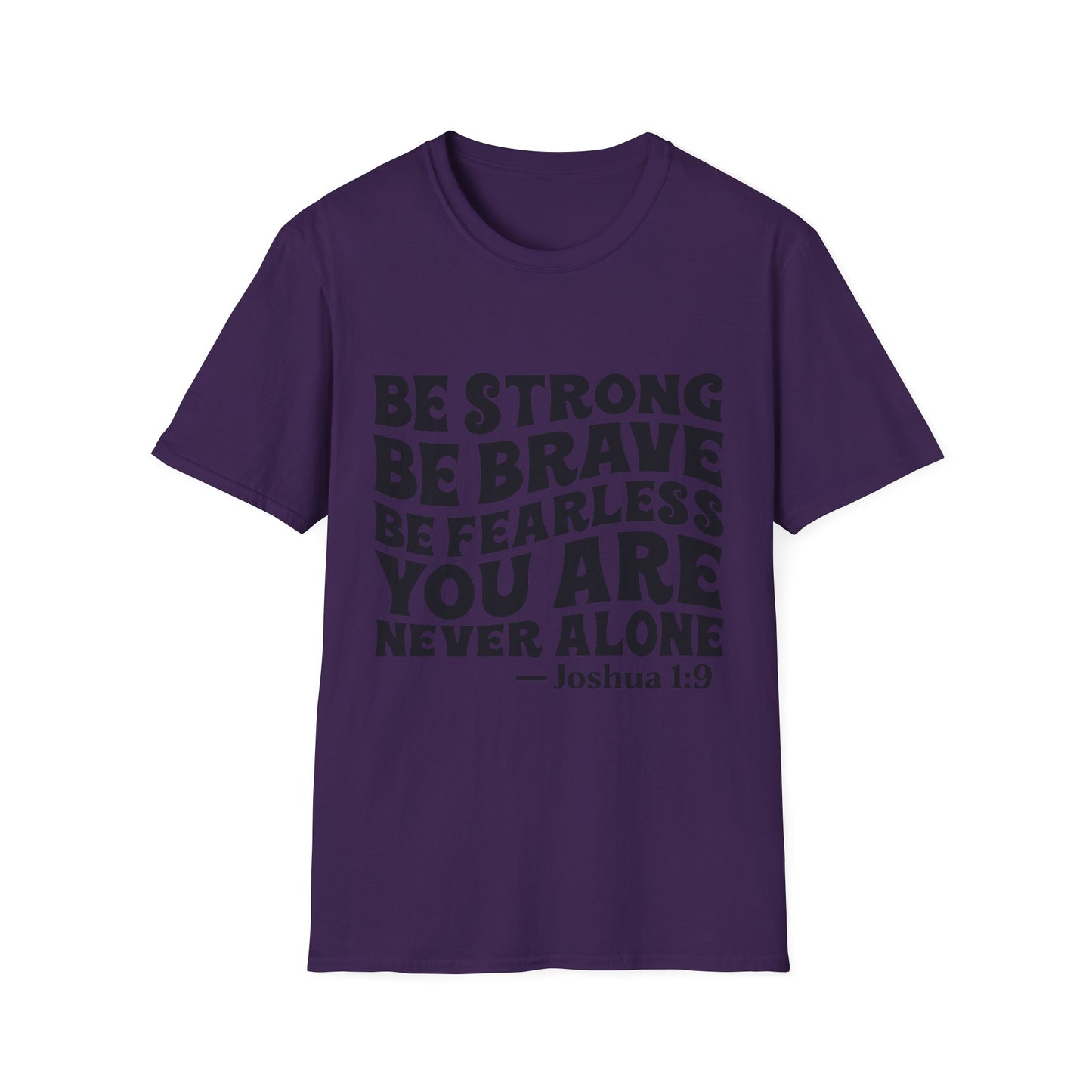 Be Strong Be Brave Be Fearless "You Are Never Alone" T-Shirt — Joshua 1:9 Inspirational Tee
