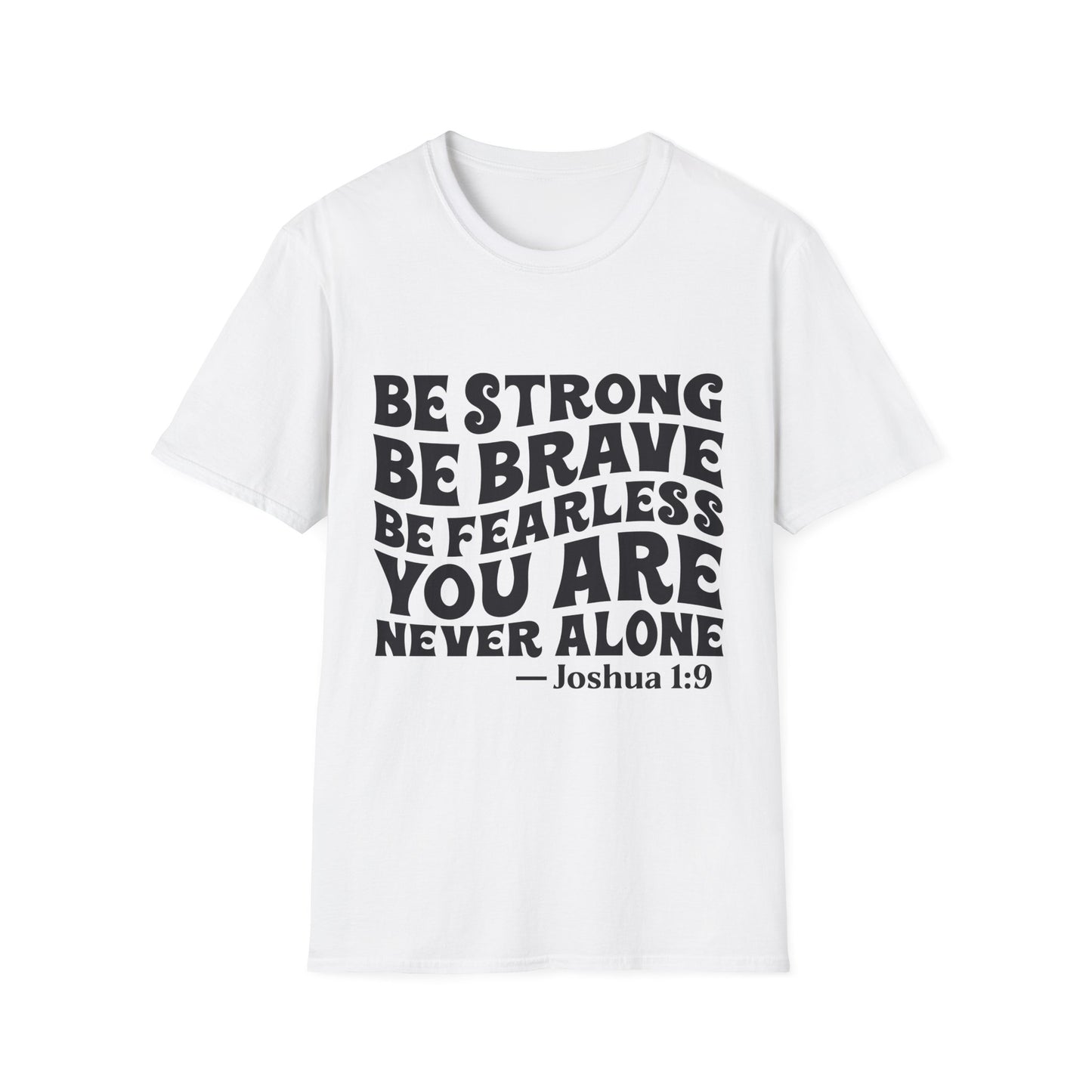 Be Strong Be Brave Be Fearless "You Are Never Alone" T-Shirt — Joshua 1:9 Inspirational Tee