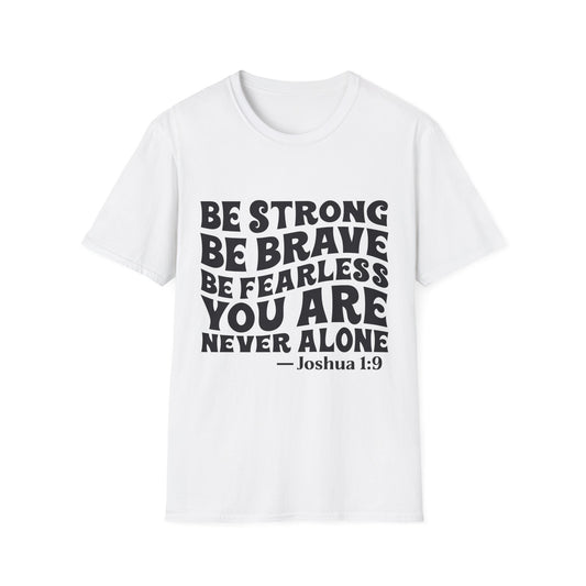 Be Strong Be Brave Be Fearless "You Are Never Alone" T-Shirt — Joshua 1:9 Inspirational Tee