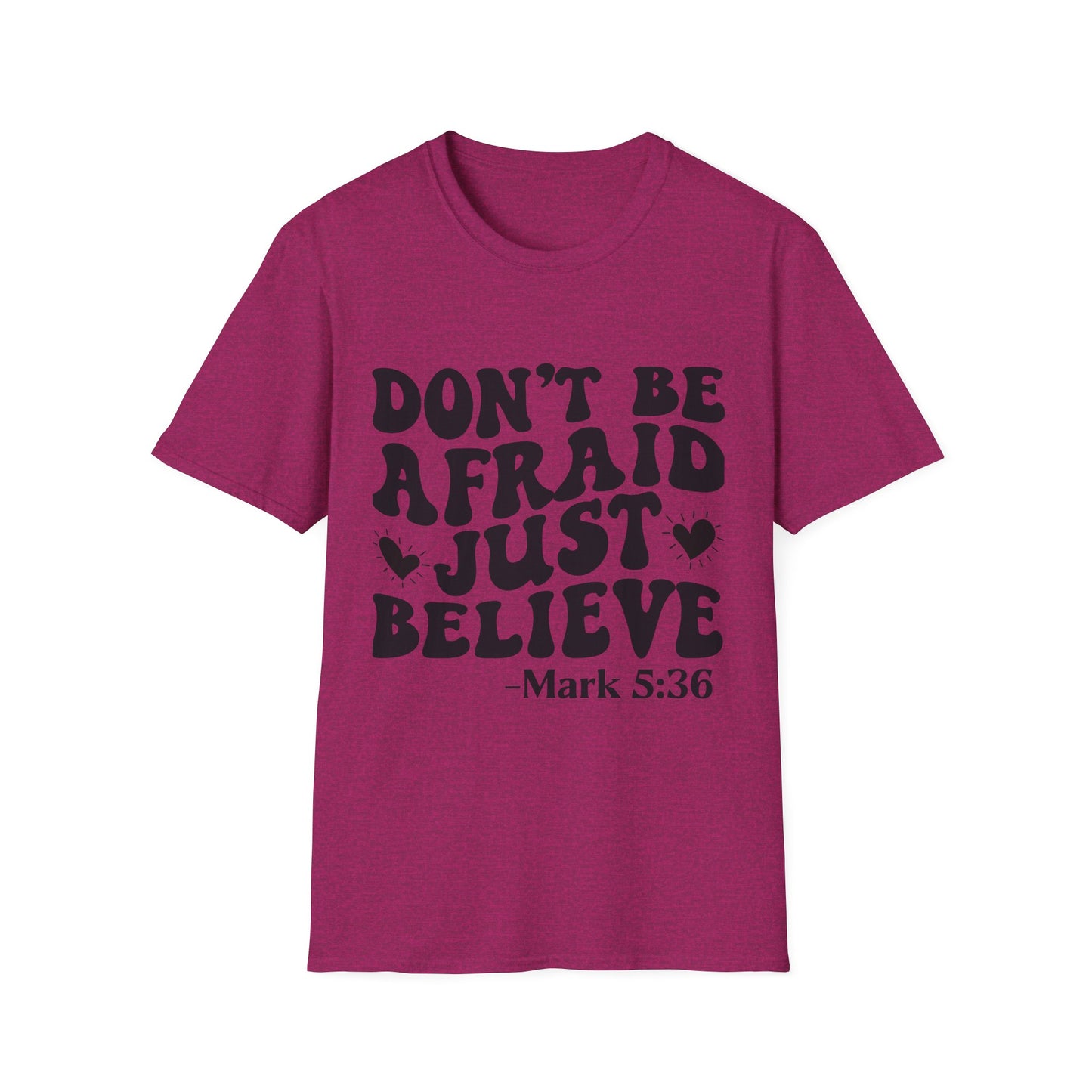 Don't Be Afraid Just Believe T-Shirt — Mark 5:36 Inspirational Christian Tee