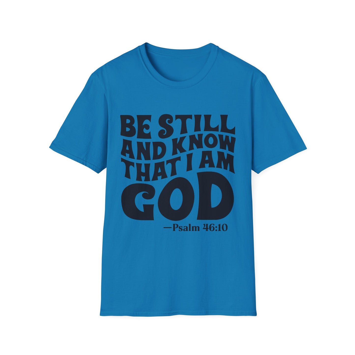 Christian T-Shirt — "Be Still and Know That I Am God" Psalm 46:10 Faith Tee