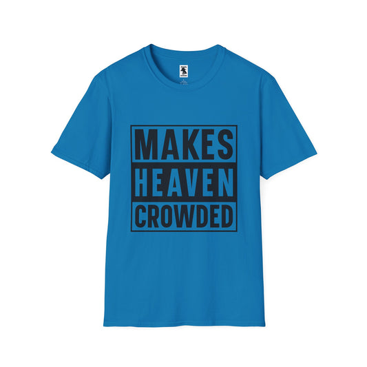 Makes Heaven Crowded Unisex Softstyle T-Shirt