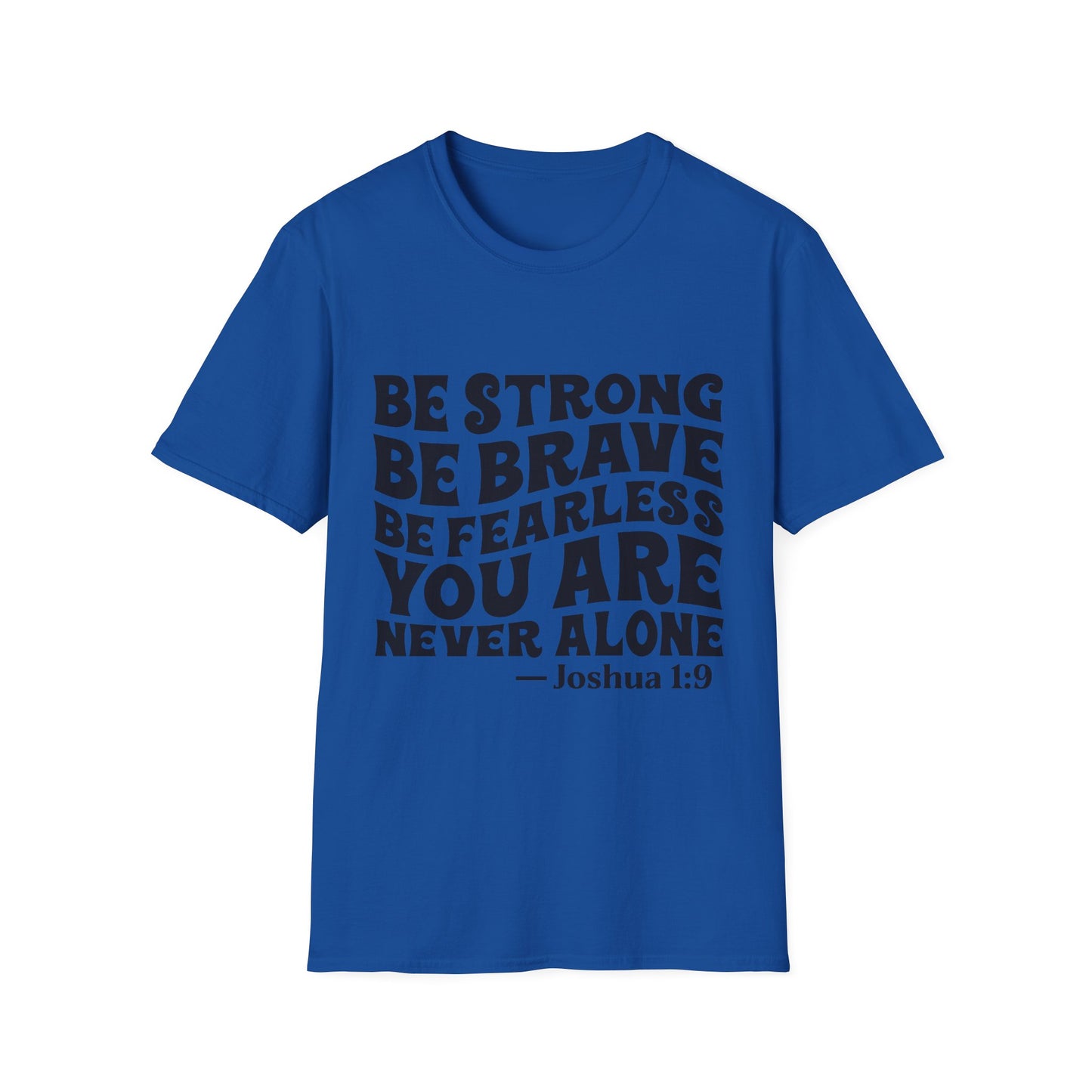 Be Strong Be Brave Be Fearless "You Are Never Alone" T-Shirt — Joshua 1:9 Inspirational Tee