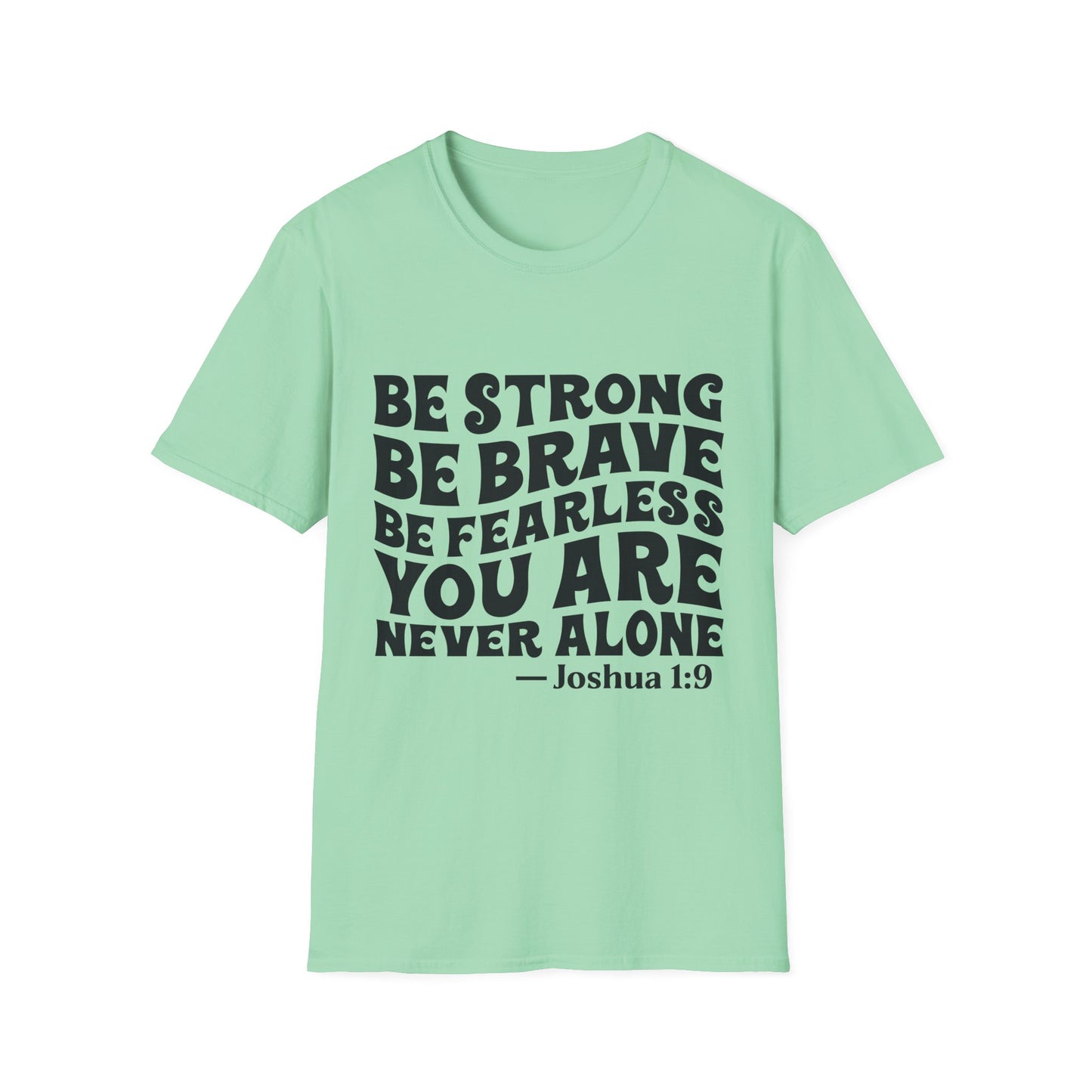 Be Strong Be Brave Be Fearless "You Are Never Alone" T-Shirt — Joshua 1:9 Inspirational Tee