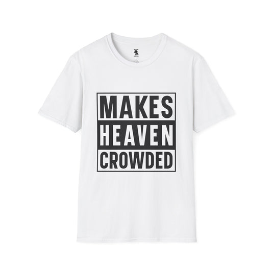Makes Heaven Crowded Unisex Softstyle T-Shirt