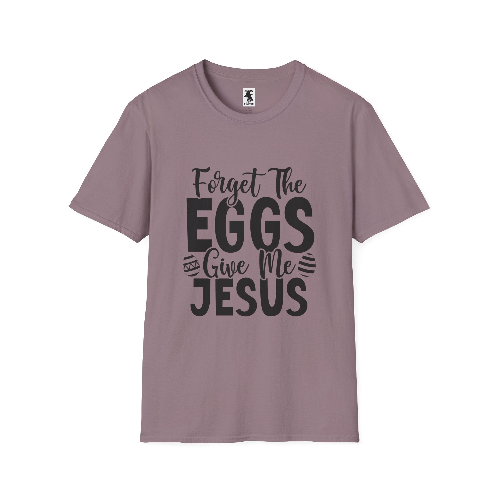 Easter Inspired Unisex T-Shirt - "Forget The Eggs Give Me Jesus"