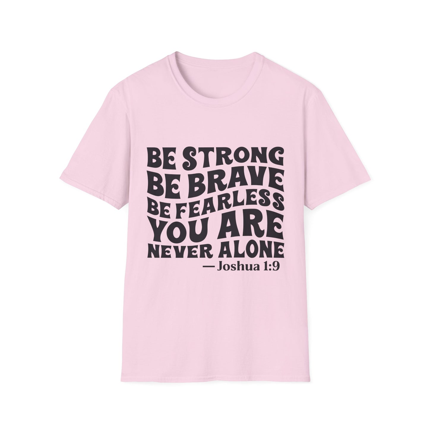 Be Strong Be Brave Be Fearless "You Are Never Alone" T-Shirt — Joshua 1:9 Inspirational Tee