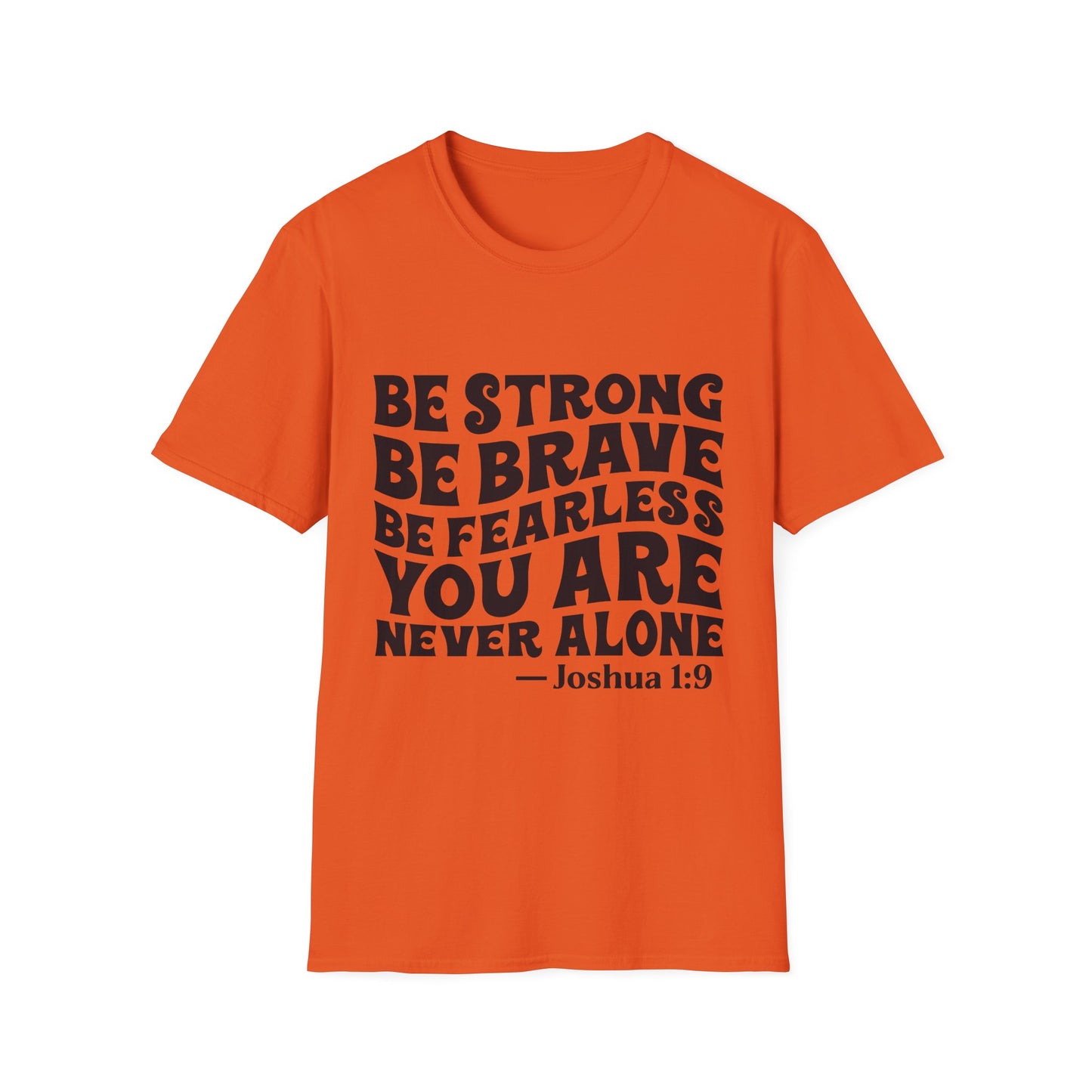 Be Strong Be Brave Be Fearless "You Are Never Alone" T-Shirt — Joshua 1:9 Inspirational Tee