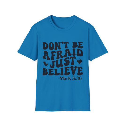 Don't Be Afraid Just Believe T-Shirt — Mark 5:36 Inspirational Christian Tee