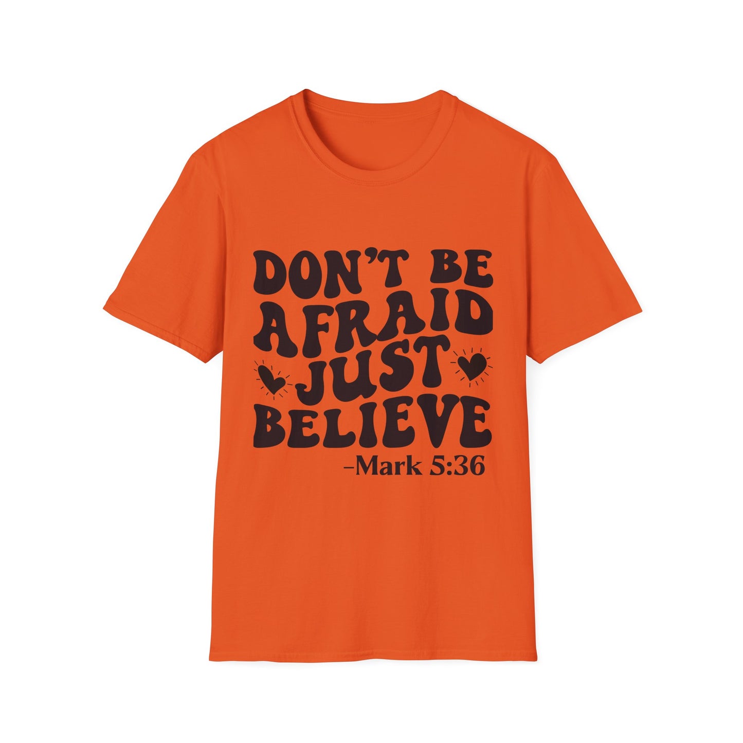 Don't Be Afraid Just Believe T-Shirt — Mark 5:36 Inspirational Christian Tee