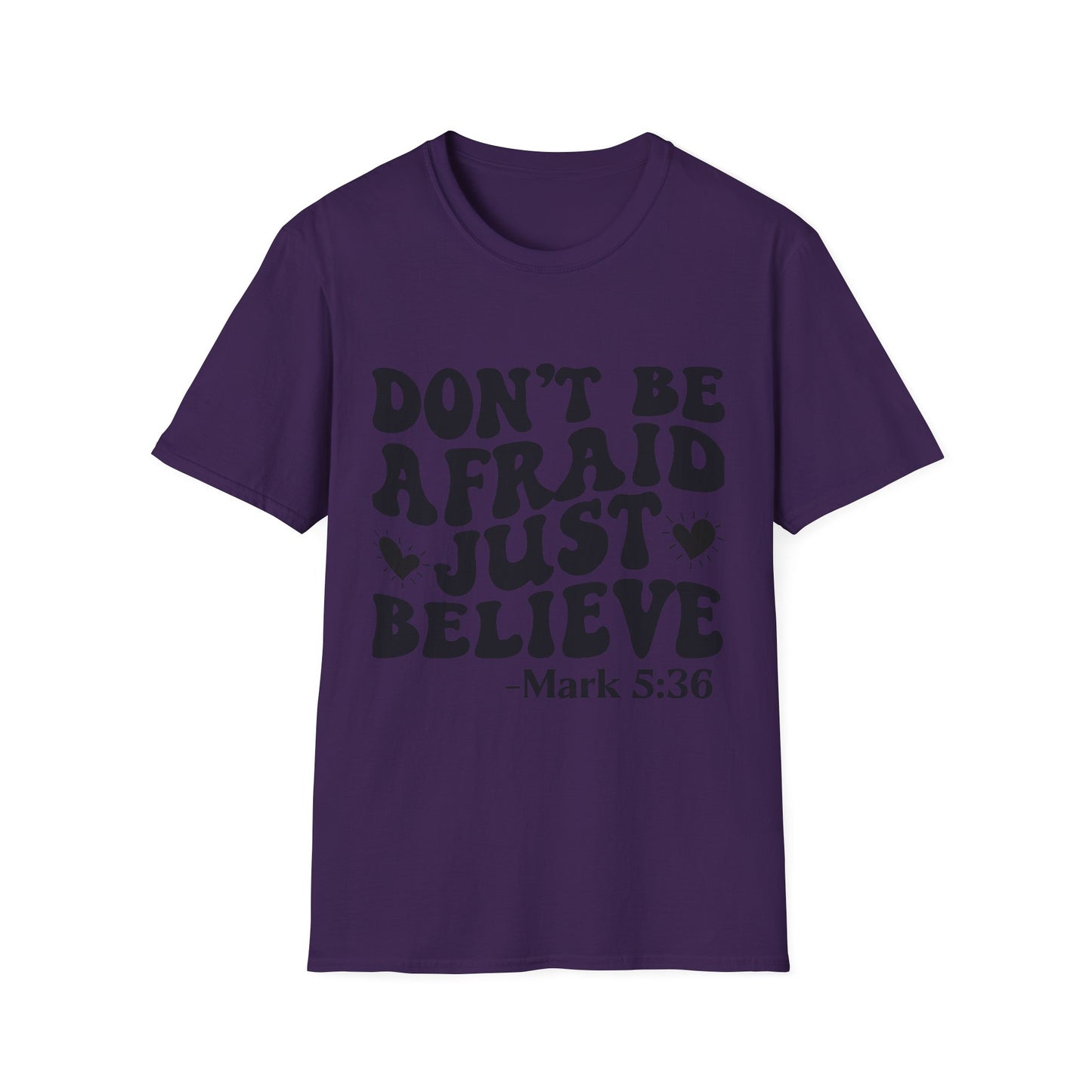 Don't Be Afraid Just Believe T-Shirt — Mark 5:36 Inspirational Christian Tee