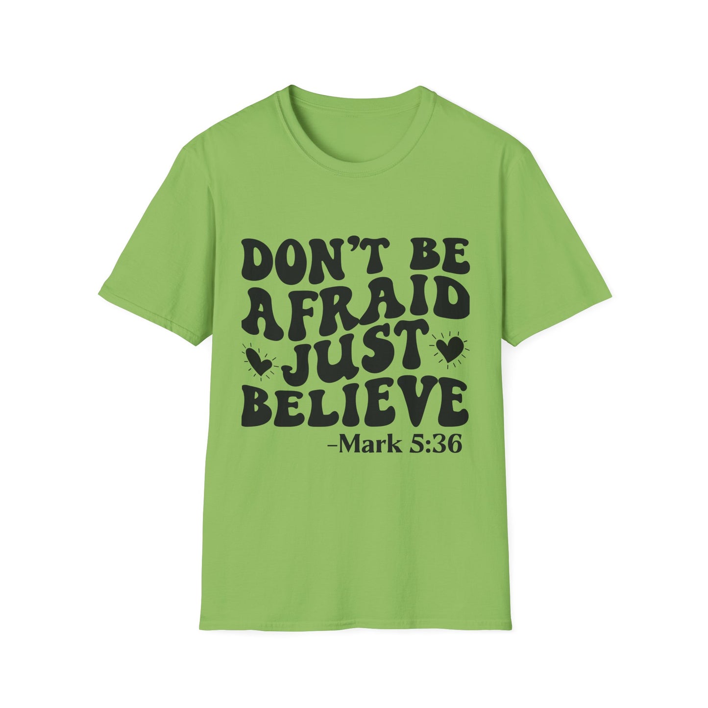 Don't Be Afraid Just Believe T-Shirt — Mark 5:36 Inspirational Christian Tee