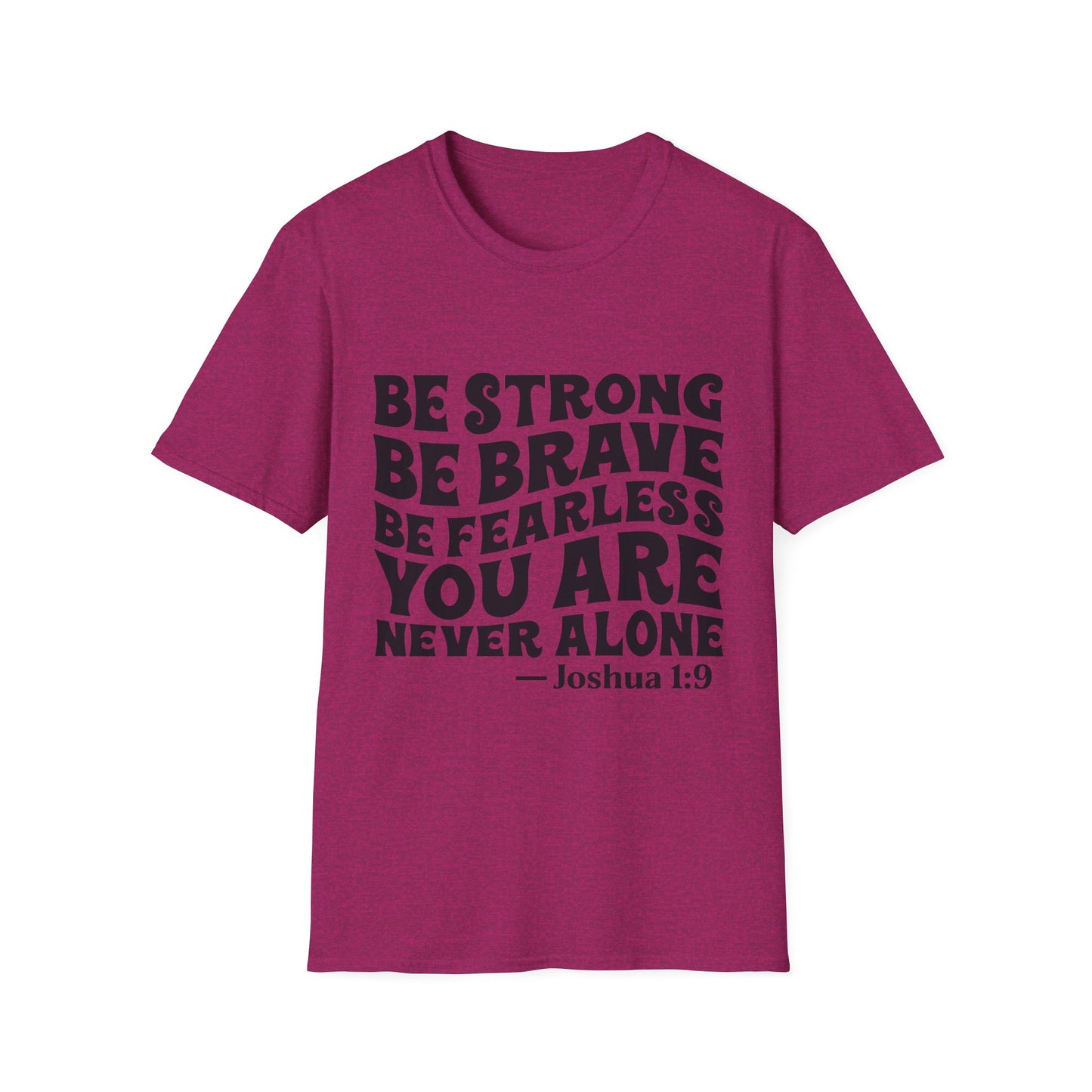 Be Strong Be Brave Be Fearless "You Are Never Alone" T-Shirt — Joshua 1:9 Inspirational Tee