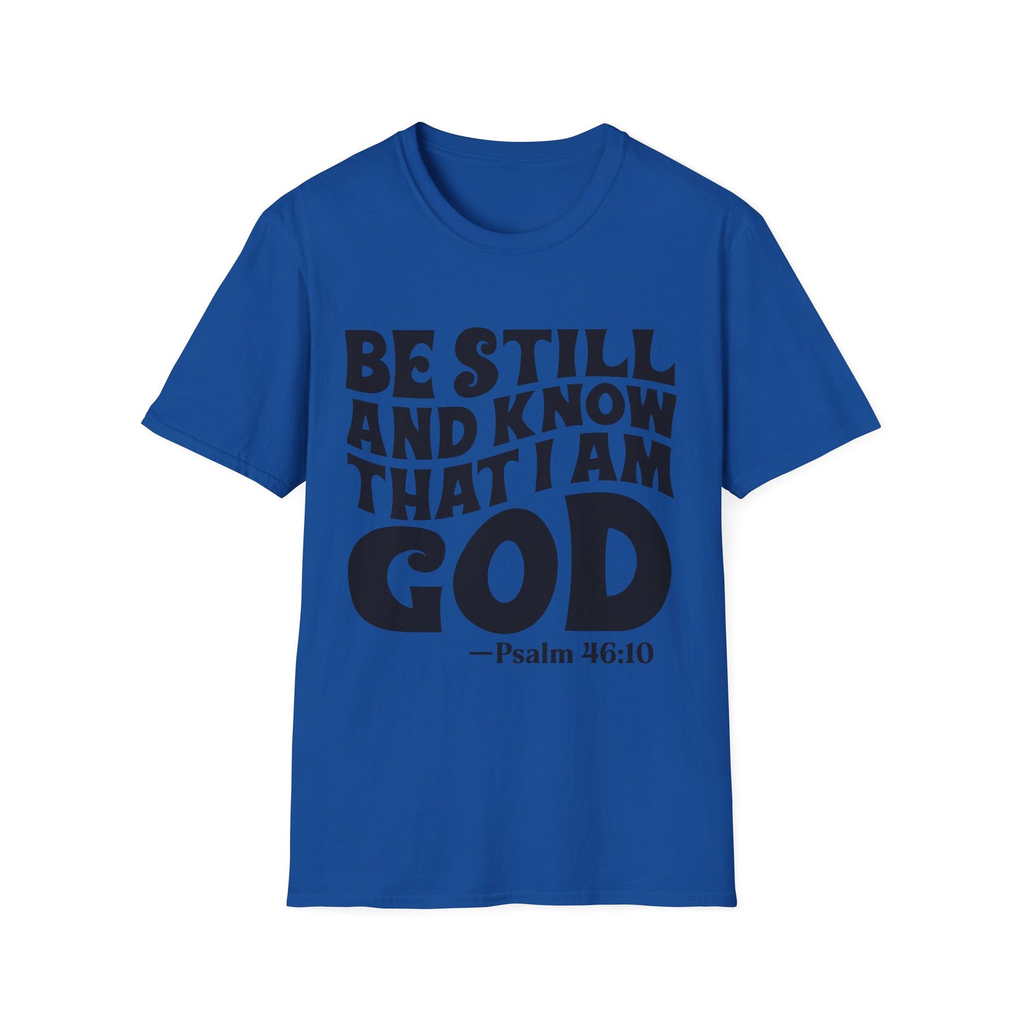 Christian T-Shirt — "Be Still and Know That I Am God" Psalm 46:10 Faith Tee
